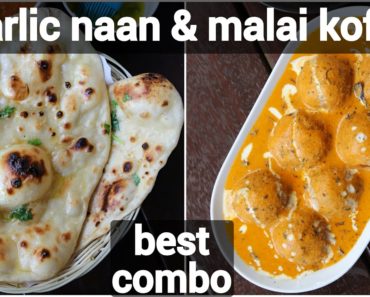 malai kofta & garlic naan recipe for lunch