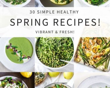 30 Vibrant Healthy Spring Recipes!