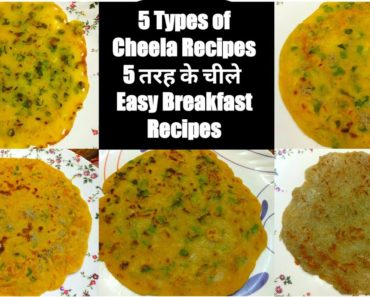 नाश्ते के लिए 5 तरह के चीले रेसिपीज 5 Types