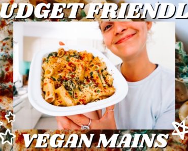 vegan & budget friendly MAIN DISHES! easy, cheap, delicious