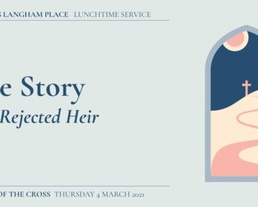 Lunchtime Service: “The Story: The Rejected Heir” (Thursday 4 March