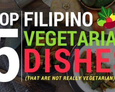 Top 5 Filipino Vegetarian Dishes (That are not really Vegetarian)