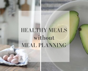 How to Eat Healthy Meals Every Night Without Meal Planning-