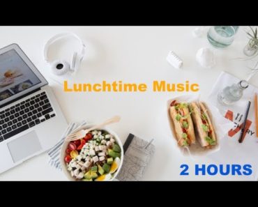 Lunch Music & Lunch Music Playlist: 2 Hours of best